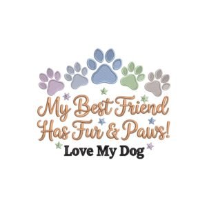 Paws Embroidery Design, My Best Friend has Fur and Paws Machine Embroidery Pattern, Pes Embroidery Dog Love, Machine Embroidery Dog Sayings